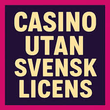 Casino Utan Svensk Licens - Allt Du Behöver Veta Casino Utan Svensk Licens - Allt Du Behöver Veta